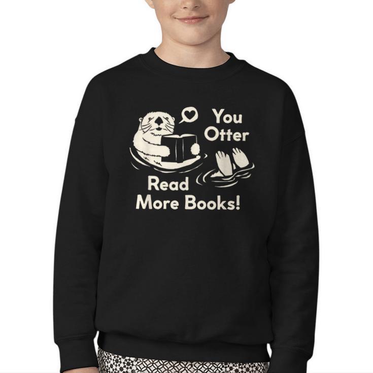 You Otter Read More Books Cute Otter Book Lover Youth Crewneck Sweatshirt