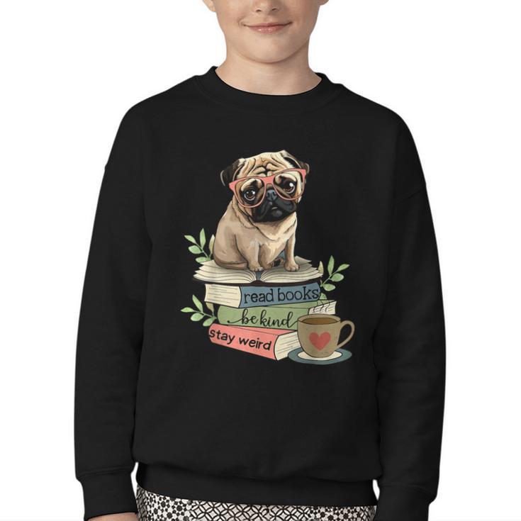 Pug Dog Reading Book Coffee Read Books Be Kind Stay Weird Youth Crewneck Sweatshirt