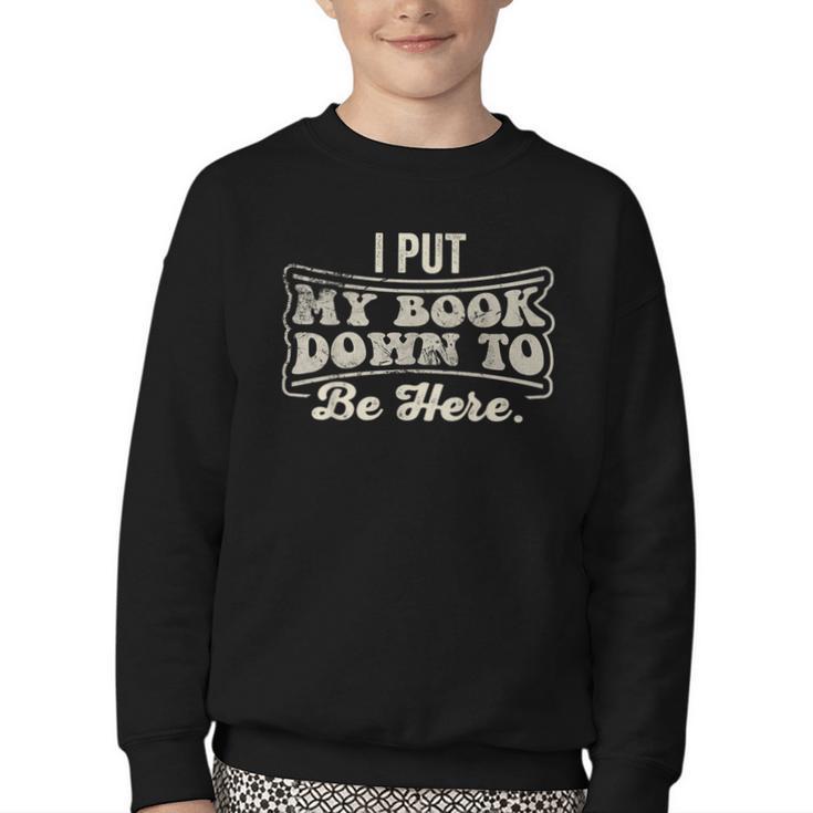 I Put My Book Down To Be Here Reader Youth Crewneck Sweatshirt