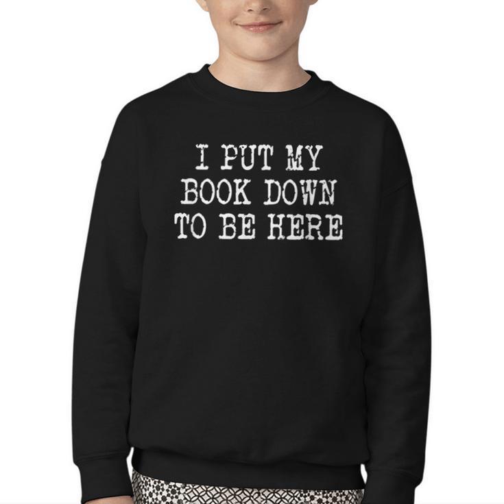 I Put My Book Down To Be Here Youth Crewneck Sweatshirt