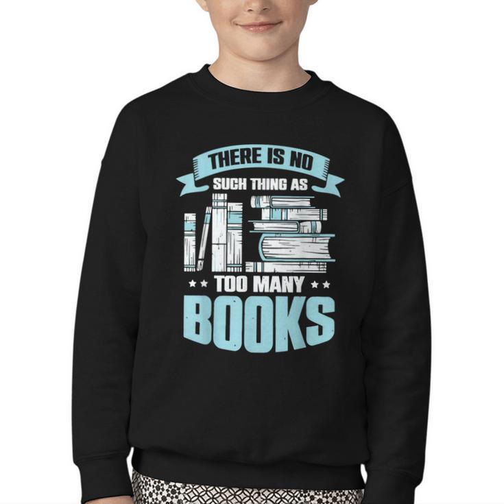 There Is No Such Thing As Too Many Books Shirt Bookish Youth Crewneck Sweatshirt