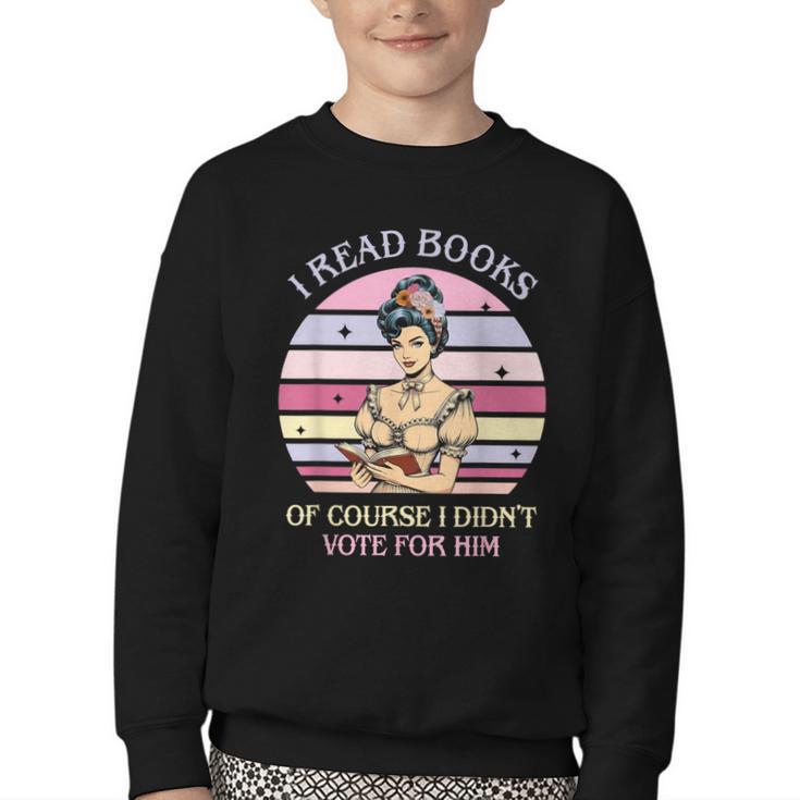 I Read Books Of Course I Didn't Vote For Him Vintage Quote Youth Crewneck Sweatshirt