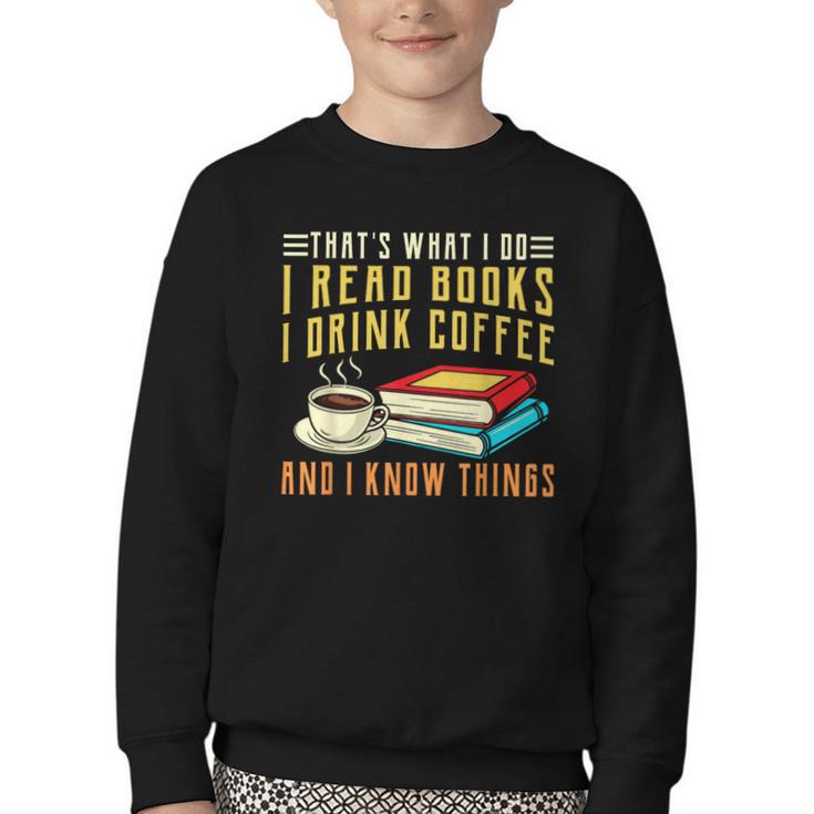 That What i Do i Read Books And i Know Things Coffee Reading Youth Crewneck Sweatshirt