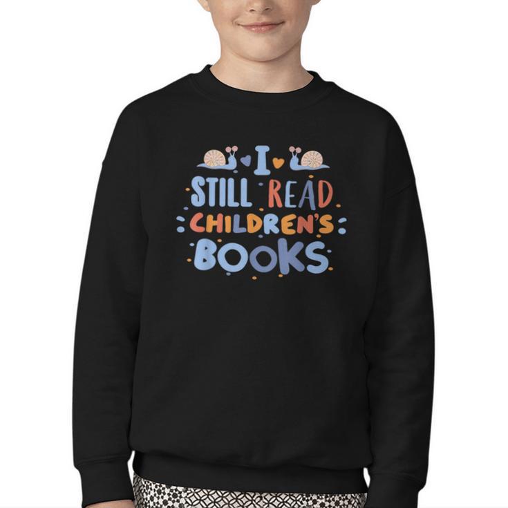 I Still Read Children's Books School Teacher Nerd Librarian For Men Women Girls Kids Youth Crewneck Sweatshirt