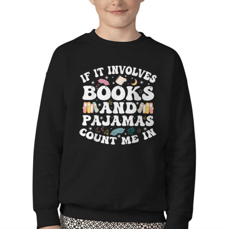 Reading Pajamas If It Involves Books And Pajamas Count Me In Youth Crewneck Sweatshirt