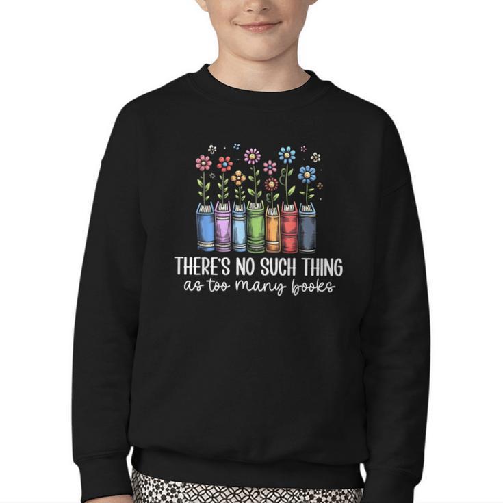 There's No Such Thing As Too Many Books Bookworm Libraries Youth Crewneck Sweatshirt