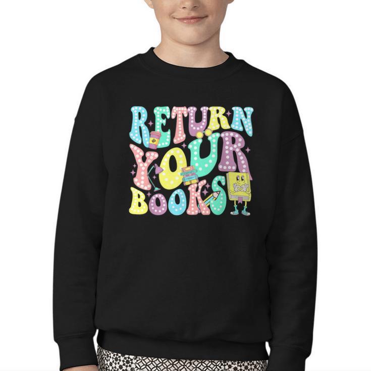 Return Your Books End School Year School Librarian Teacher For Men Women Girls Kids Youth Crewneck Sweatshirt