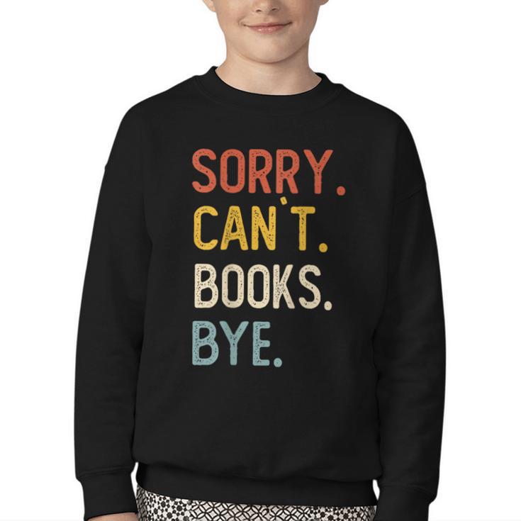 Sorry Can't Books Bye Shirts Books Lovers Youth Crewneck Sweatshirt