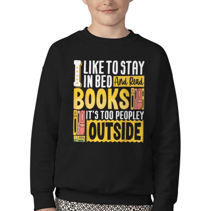 I Like To Stay In Bed And Read Books It's Too Peopley Outsid Youth Crewneck Sweatshirt