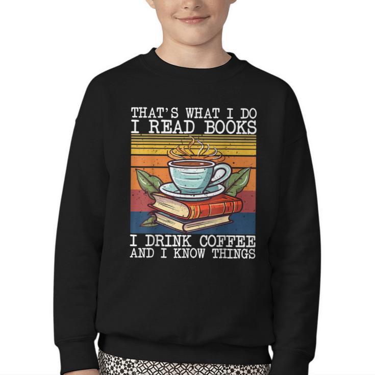 That's What I Do I Read Books Drink Coffee And I Know Things Youth Crewneck Sweatshirt