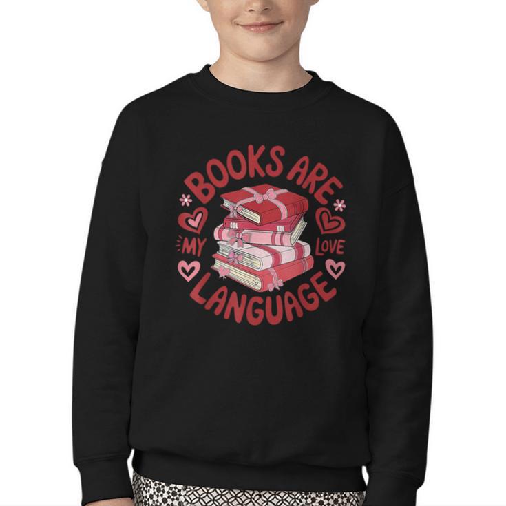 Valentine Book Lover Books Are My Love Language Women Girl Youth Crewneck Sweatshirt