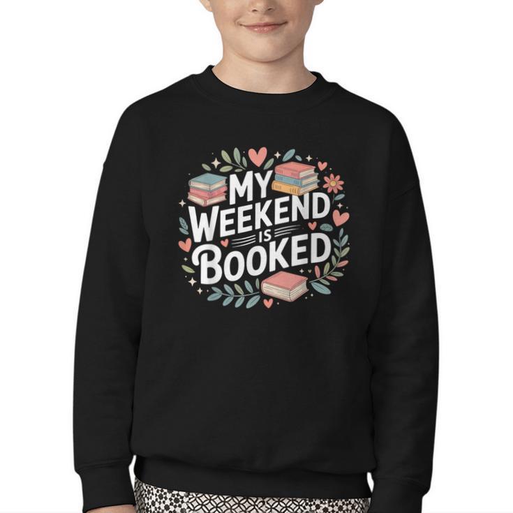My Weekend Is Booked Reading Read Books Reader Nerd Youth Crewneck Sweatshirt