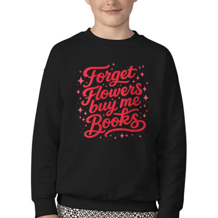 Women's Forget Flowers Buy Me Books Valentine Book Lover Youth Crewneck Sweatshirt