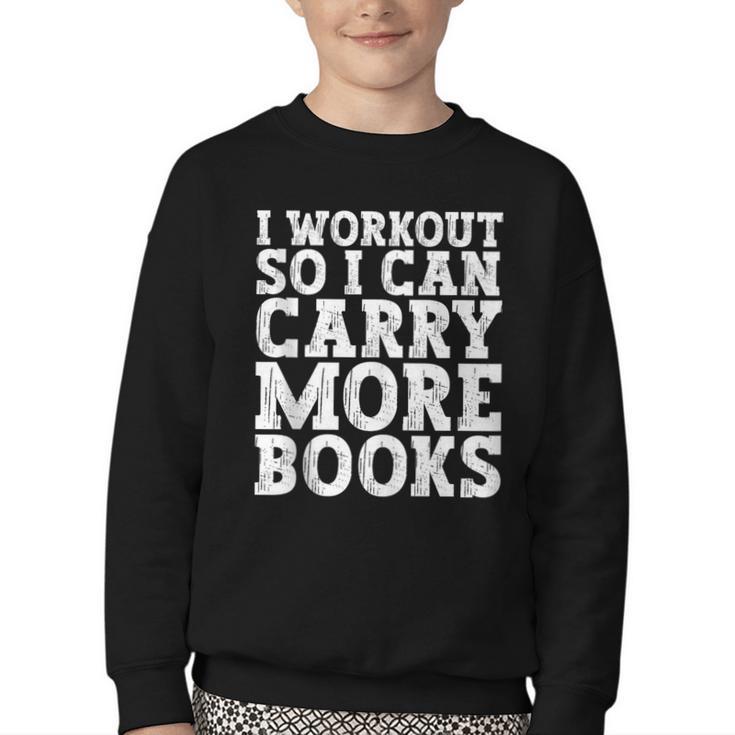 I Workout So I Can Carry More Books Lover Bookworm Gym Youth Crewneck Sweatshirt