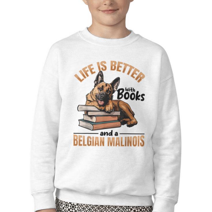 Belgian Malinois Dog Breed Life Is Better With Books And a Men Women Kids Youth Crewneck Sweatshirt