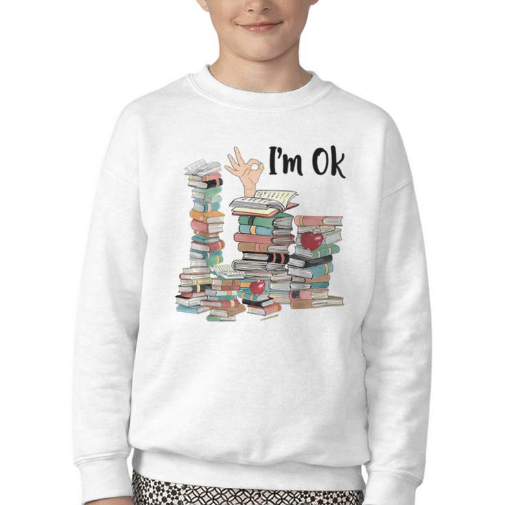 Book Lovers Bookworm Book Nerd I'm Ok Teacher School Youth Crewneck Sweatshirt
