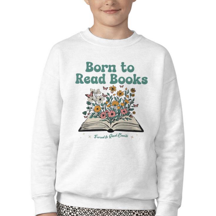 Born To Read Books Forced To Read Emails Book Lover Youth Crewneck Sweatshirt