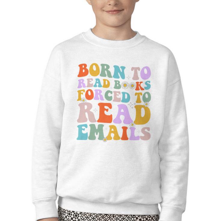 Born To Read Books Forced To Read Emails Reader Librarian Premium Youth Crewneck Sweatshirt