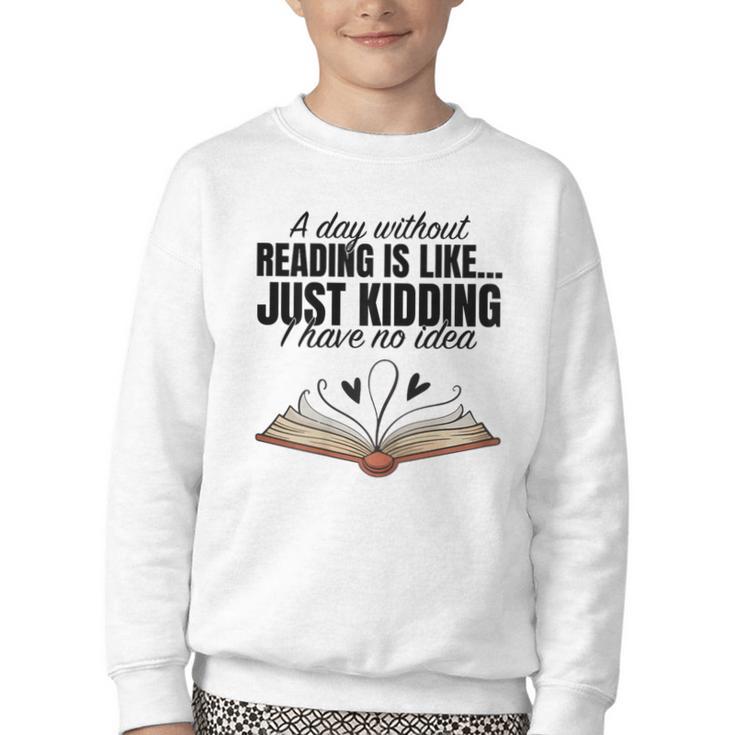 A Day Without Reading Is Like I Have No Idea Women Books Youth Crewneck Sweatshirt