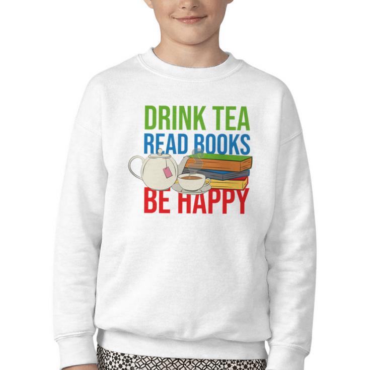Drink Tea Read Books Be Happy Bookworm Coffee And Tea Lover Youth Crewneck Sweatshirt