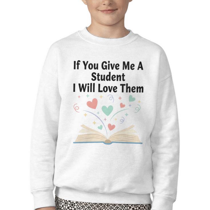 If You Give Me A Student I Will Love Them Book Magic Youth Crewneck Sweatshirt