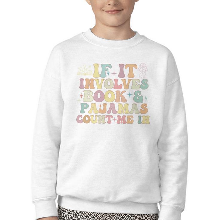 If It Involves Books And Pajamas Count Me In Reading Books Youth Crewneck Sweatshirt