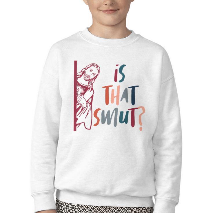 Jesus God Smut Reader Smut Reading Book Is That Smut Youth Crewneck Sweatshirt
