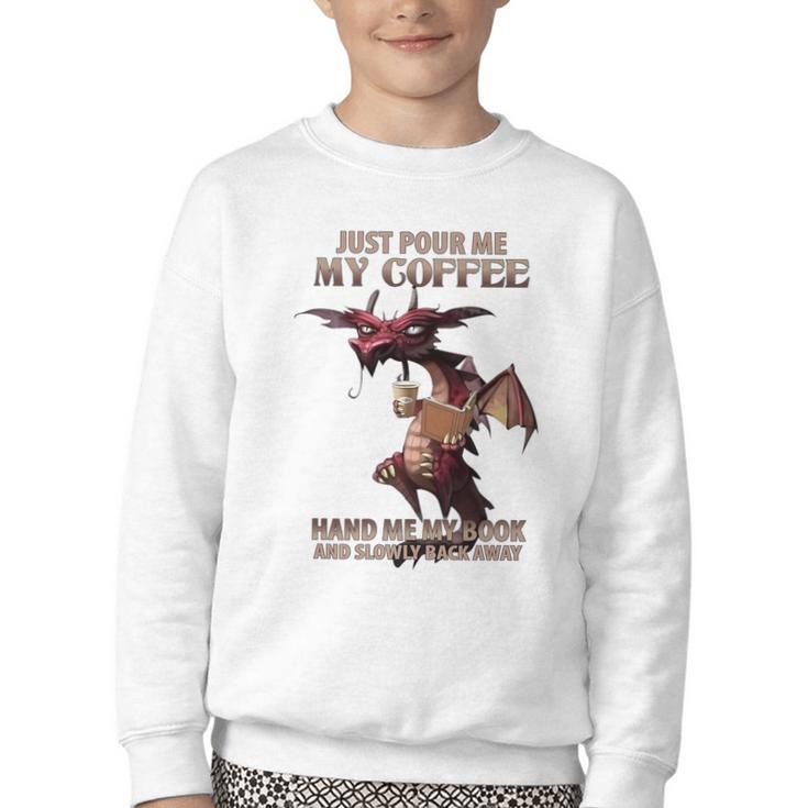 Just Pour Me My Coffee Hand Me My Book And Slowly Back Away Premium Youth Crewneck Sweatshirt