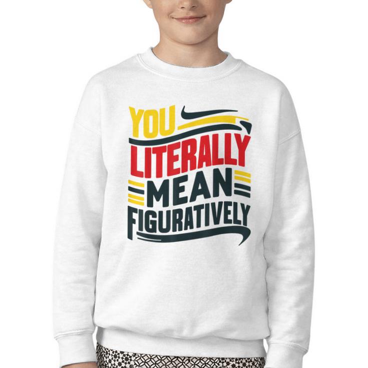 You Literally Mean Figuratively Grammar Teacher Book Writers Youth Crewneck Sweatshirt