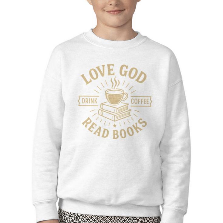 Love God Drink Coffee Read Books Lovers Vintage Christian Youth Crewneck Sweatshirt
