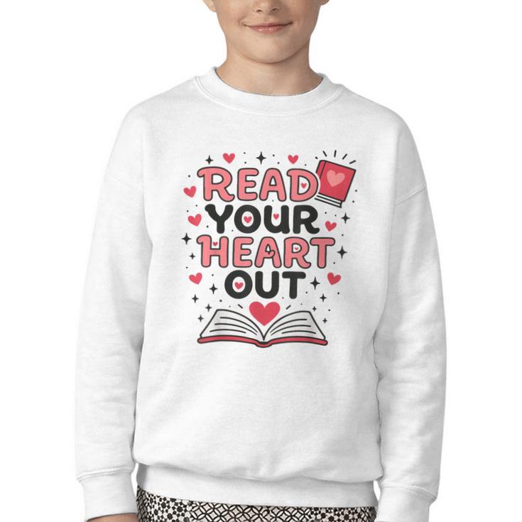 Read Your Heart Out Love Book Valentine Teacher Bookworm Youth Crewneck Sweatshirt