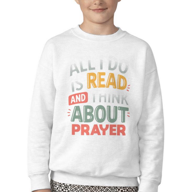 Read And Think About Prayer Faith & Book Lover Premium Youth Crewneck Sweatshirt Read And Think About Prayer Faith & Book Lover Premium Youth Crewneck Sweatshirt