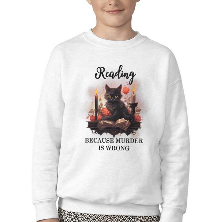 Reading Because Murder Is Wrong Books And Cats Book Lovers Youth Crewneck Sweatshirt
