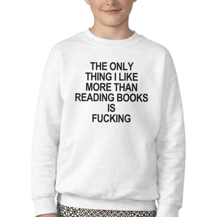 The Only Thing I Like More Than Reading Books Is Fucking Youth Crewneck Sweatshirt