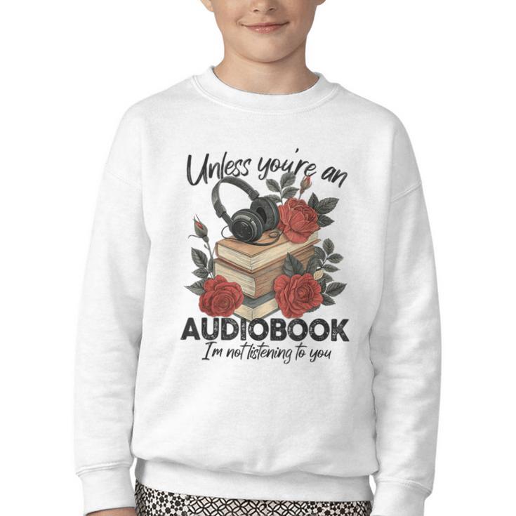 Unless You'Re An Audiobook I'm Not Listerning To You Bookish Youth Crewneck Sweatshirt