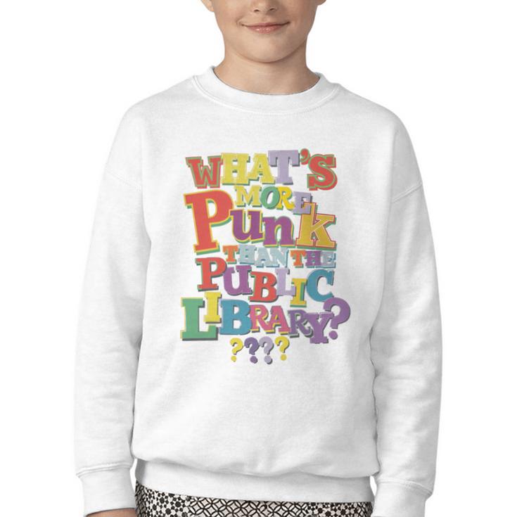 Whats More Punk Than The Public Library T Shirt Book Lover Youth Crewneck Sweatshirt
