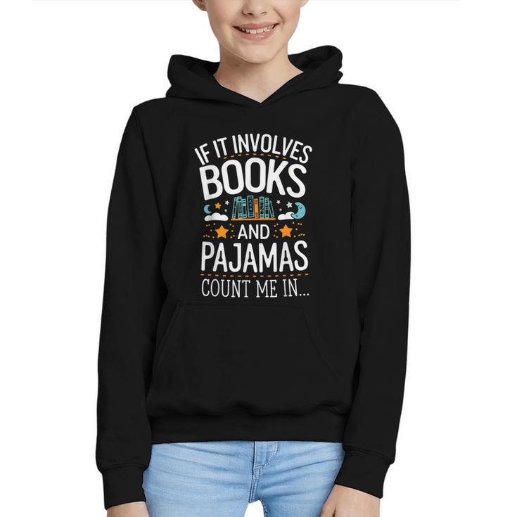 Book Lovers If It Involves Books And Pajamas Count Me In Graphic Youth Hoodie