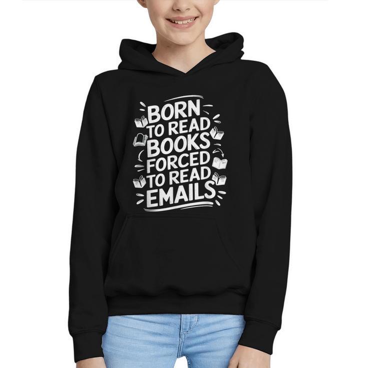 Born To Read Books Forced To Read Emails Bookish Graphic Youth Hoodie