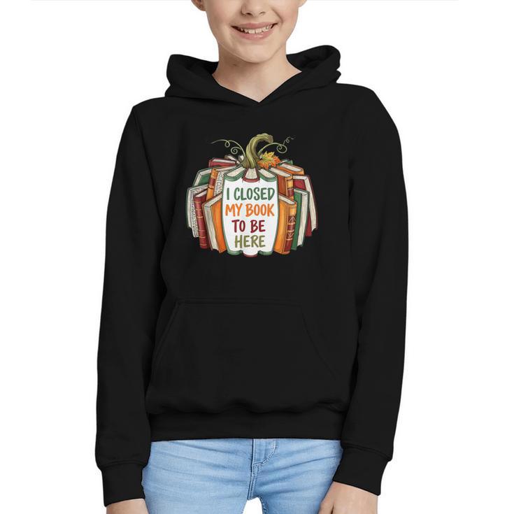 I Closed My Book To Be Here Fall Pumpkin Graphic Youth Hoodie