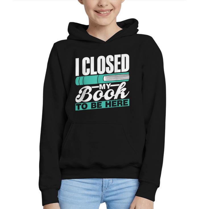 I Closed My Book To Be Here Read Readers Reader Reading Graphic Youth Hoodie