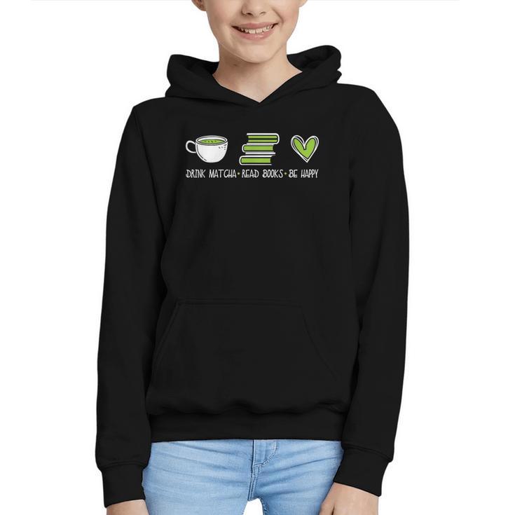 Drink Matcha Read Books Be Happy Book Lover Matcha Tea Lover Graphic Youth Hoodie