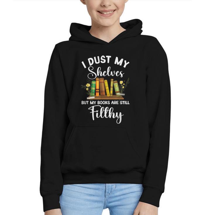 I Dust My Shelves But My Books Are Still Filthy Smut Book Graphic Youth Hoodie