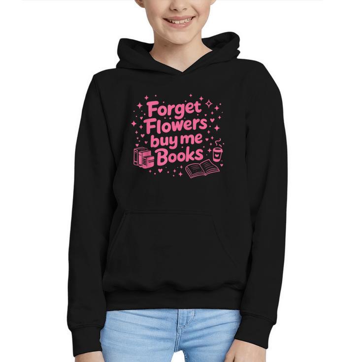 Forget Flowers Buy Me Books Valentines Book Club Bookish Graphic Youth Hoodie