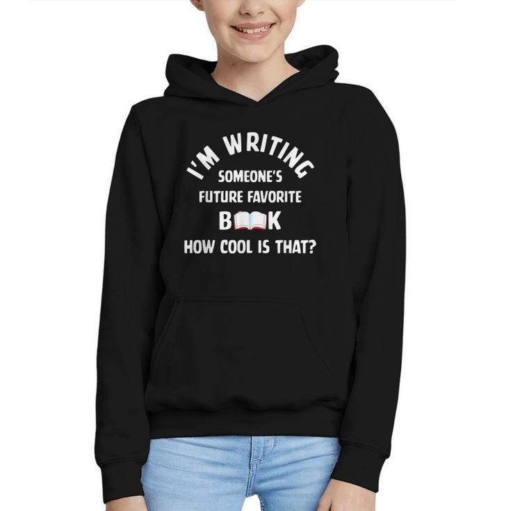 I'm Writing Someone's Future Favorite Book How Cool Is That Graphic Youth Hoodie