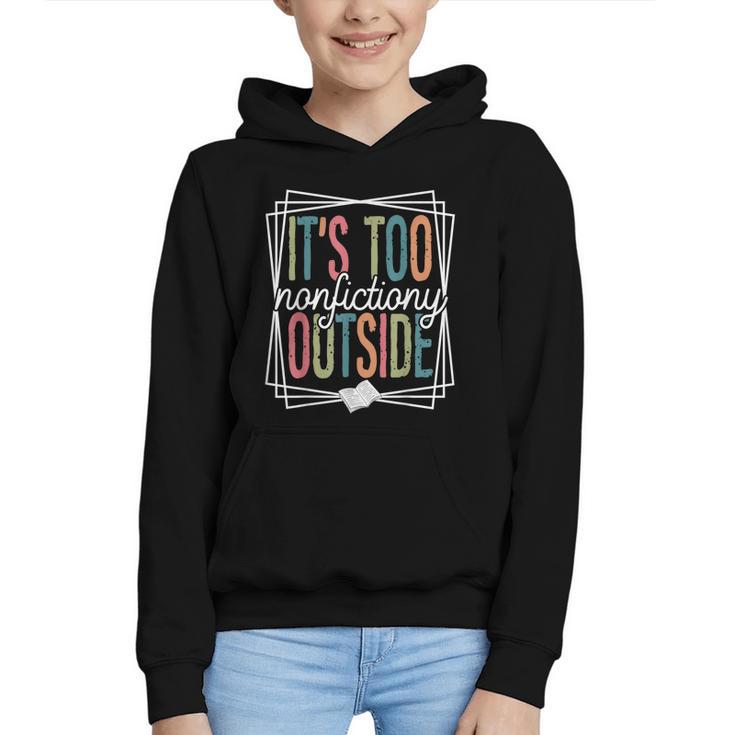 It's Too Nonfictiony Outside Reading Quote Bookish Graphic Youth Hoodie
