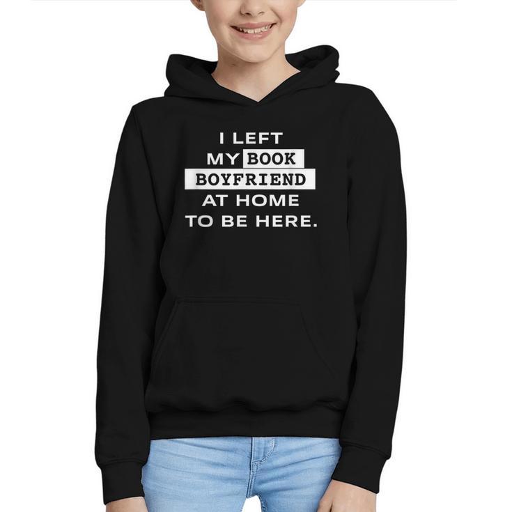 I Left My Book Boyfriend At Home To Be Here Graphic Youth Hoodie