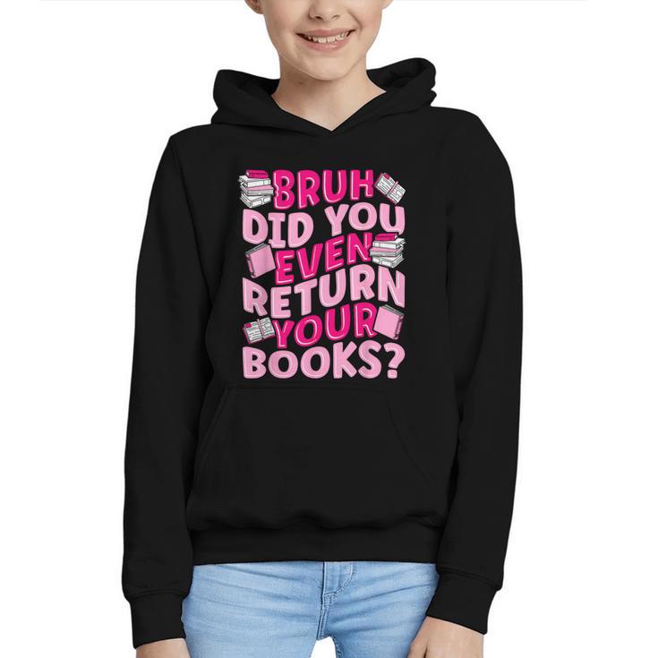 Library School Librarian Bruh Did You Even Return Your Books Graphic Youth Hoodie