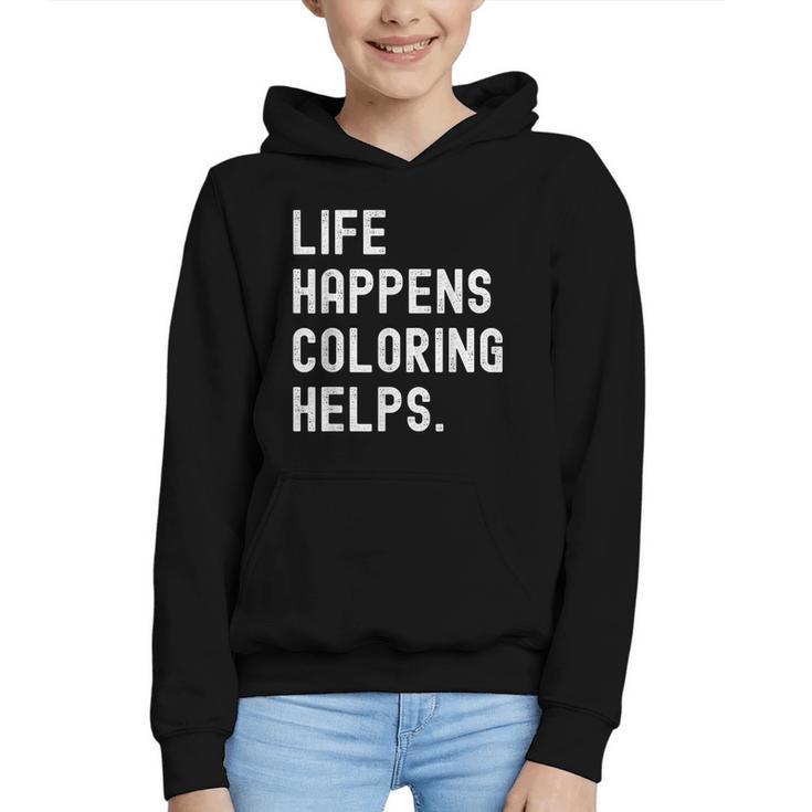 Life Happens Coloring Helps Coloring Book Lover Graphic Youth Hoodie