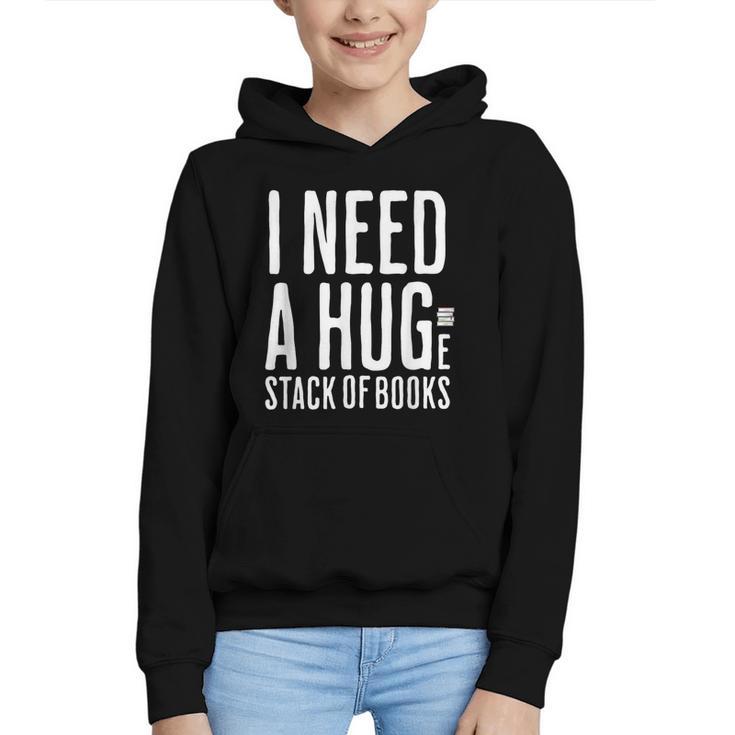 I Need A Huge Stack Of Books Book Lover Joke Graphic Youth Hoodie
