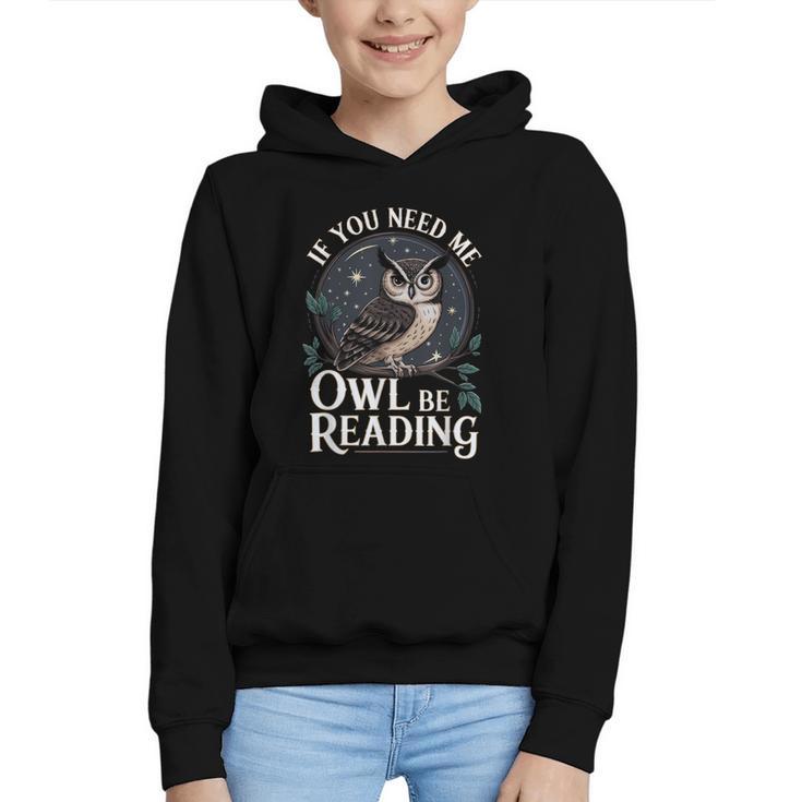 If You Need Me Owl Be Reading Book Students Lover Graphic Youth Hoodie